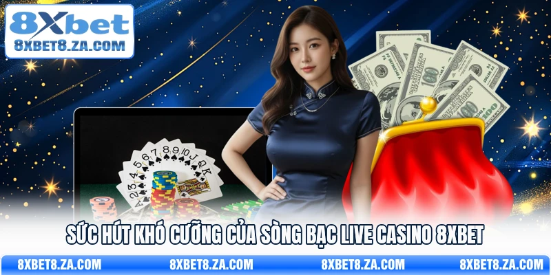 Sức hút khó cưỡng của sòng bạc Live Casino 8Xbet