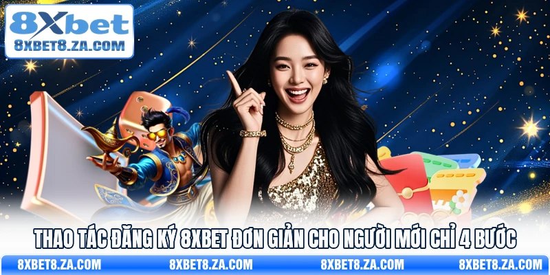 Thao tác đăng ký 8Xbet đơn giản cho người mới chỉ 4 bước 